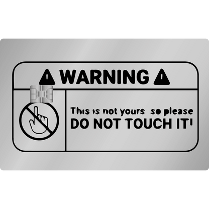 DO NOT TOUCH IT